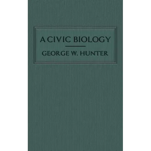 A Civic Biology: The Original 1914 Edition at the Heart of the "Scope's Monkey Trial"