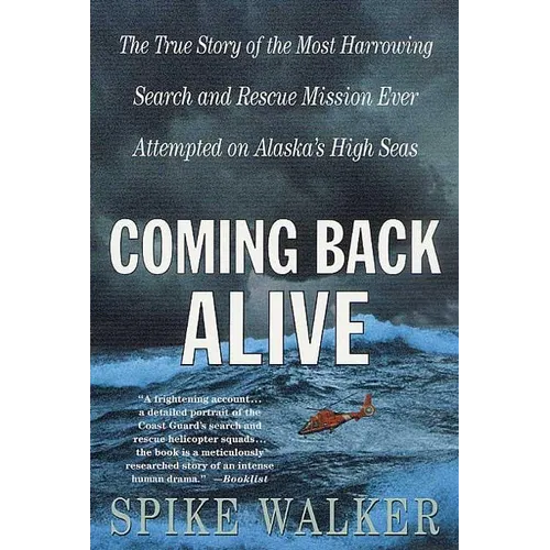 Coming Back Alive: The True Story of the Most Harrowing Search and Rescue Mission Ever Attempted on Alaska's High Seas
