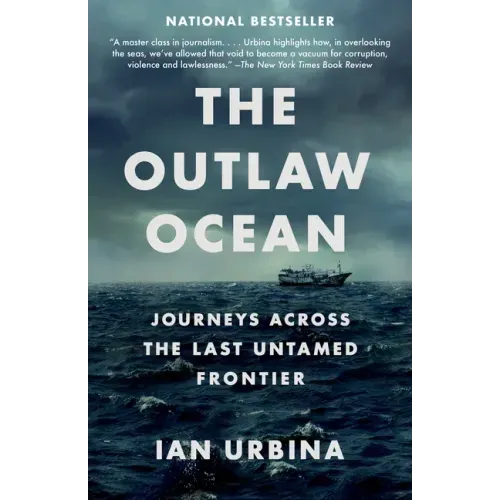 The Outlaw Ocean: Journeys Across the Last Untamed Frontier