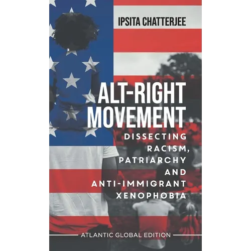 Alt-Right Movement: Dissecting Racism, Patriarchy and Anti-immigrant Xenophobia