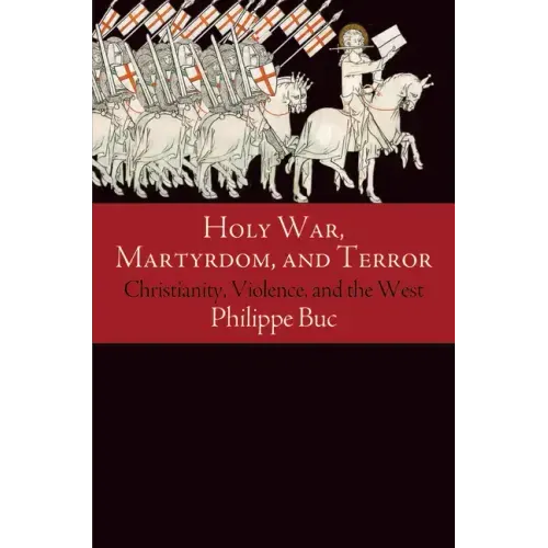 Holy War, Martyrdom, and Terror: Christianity, Violence, and the West