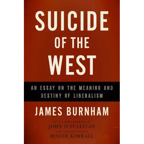 Suicide of the West: An Essay on the Meaning and Destiny of Liberalism
