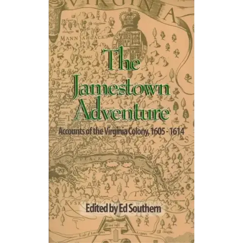 The Jamestown Adventure: Accounts of the Virginia Colony, 1605-1614
