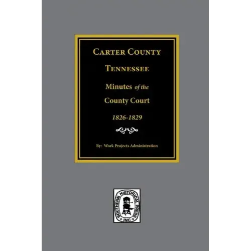 Carter County, Tennessee Minutes of the County Court, 1826-1829.