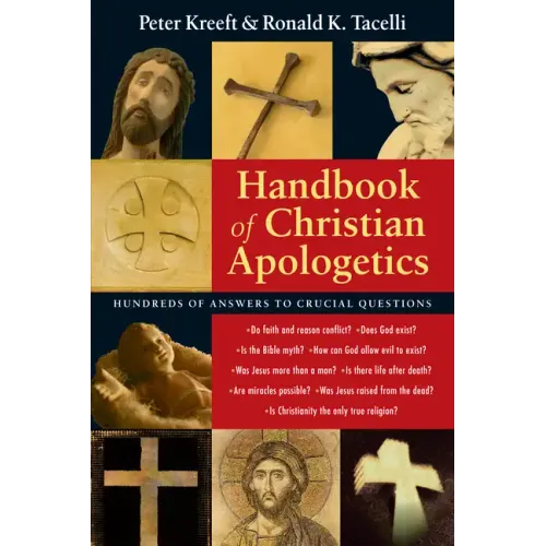 Handbook of Christian Apologetics: Hundreds of Answers to Crucial Questions