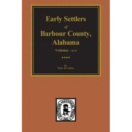 Barbour County, Alabama, Early Settlers Of. (Vols. #1& 2)