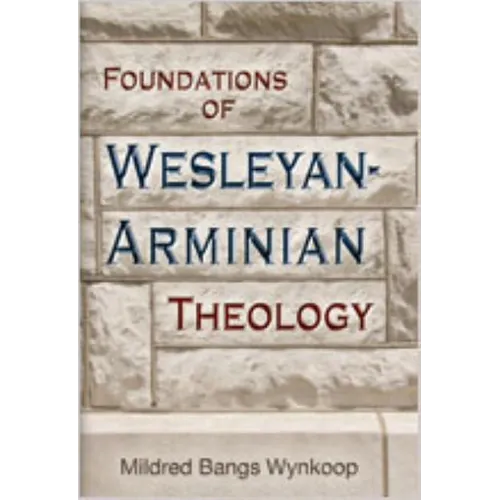 Foundations of Wesleyan-Arminian Theology