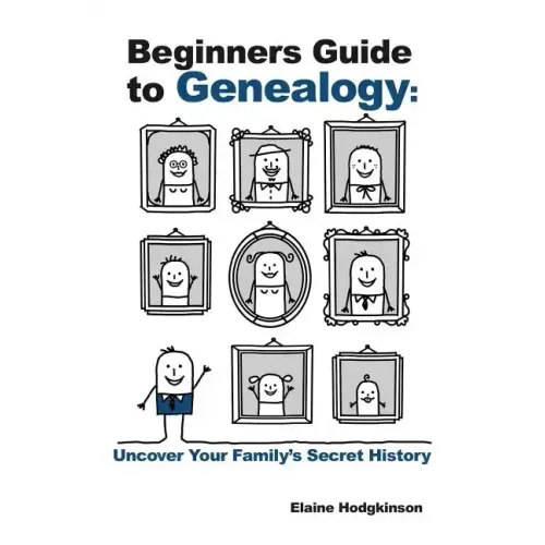 Beginner's Guide to Genealogy: Uncover Your Family's Secret History