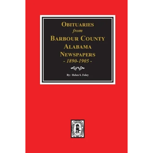 Obituaries from Barbour County, Alabama Newspapers, 1890-1905.