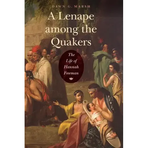 A Lenape Among the Quakers: The Life of Hannah Freeman