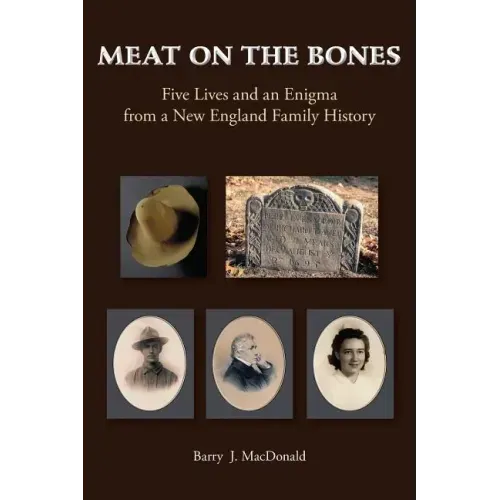 Meat on the Bones: Five Lives and an Enigma from a New England Family History