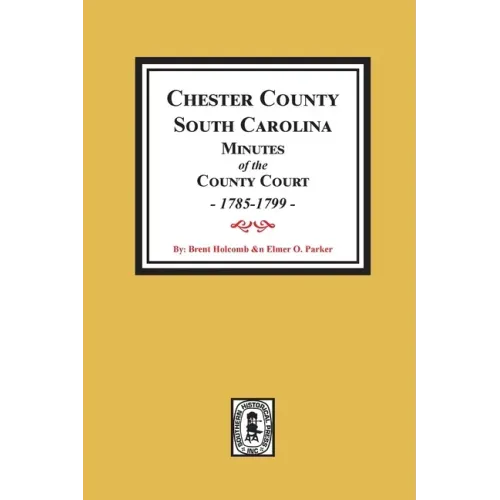Chester County, South Carolina Minutes of the County Court, 1785-1799.