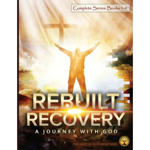 Rebuilt Recovery Complete Series - Books 1-4 (Economy Edition): A Journey with God