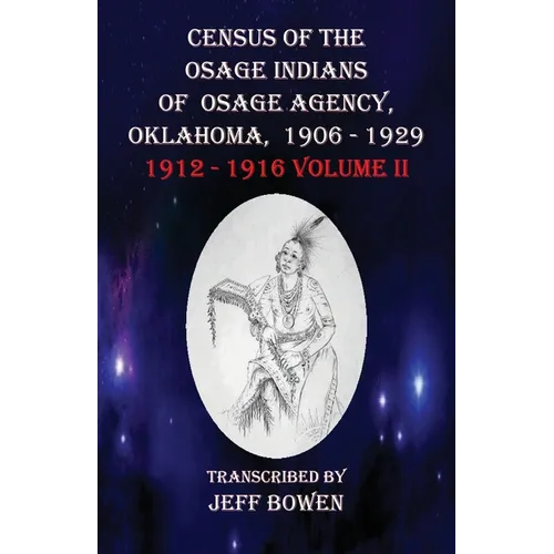 Census of the Osage Indians of Osage Agency, Oklahoma, 1906-1929: 1912-1916 Volume II