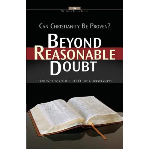 Beyond Reasonable Doubt: Evidence for the truth of Christianity