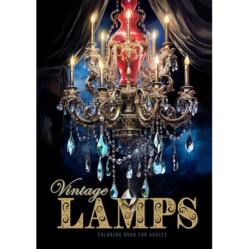 Vintage Lamps Coloring Book for Adults: Crystal Chandeliers Coloring Book Grayscale Antique Lamps Coloring Book for Adults Stained Glass Lamps