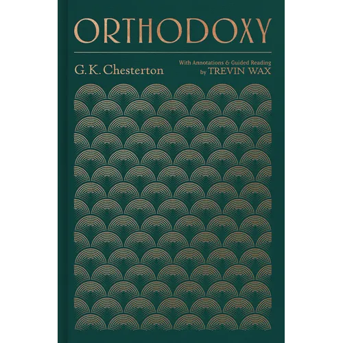 Orthodoxy: With Annotations and Guided Reading by Trevin Wax