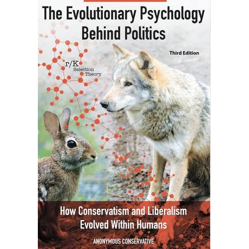 The Evolutionary Psychology Behind Politics: How Conservatism and Liberalism Evolved Within Humans, Third Edition