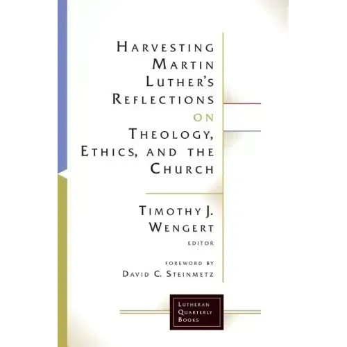 Harvesting Martin Luthers Reflections on Theology, Ethics, and the Church