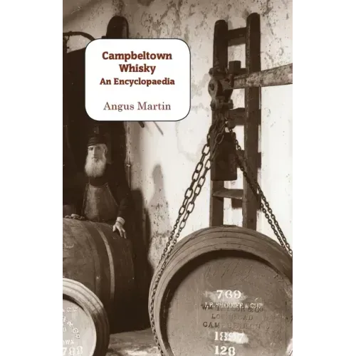 Campbeltown Whisky: An Encyclopaedia