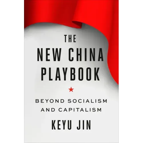 The New China Playbook: Beyond Socialism and Capitalism