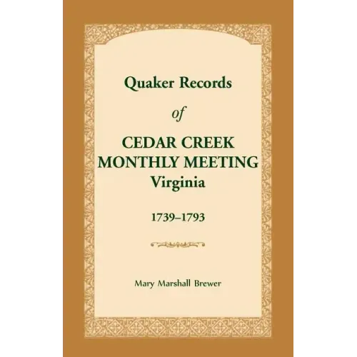 Quaker Records of Cedar Creek Monthly Meeting: Virginia, 1739-1793