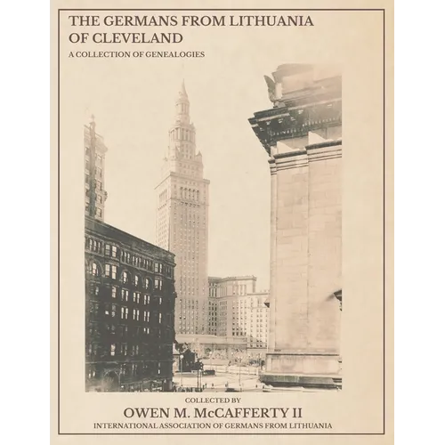 The Germans from Lithuania of Cleveland: A Collection of Genealogies