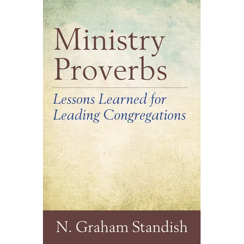 Ministry Proverbs: Lessons Learned for Leading Congregations