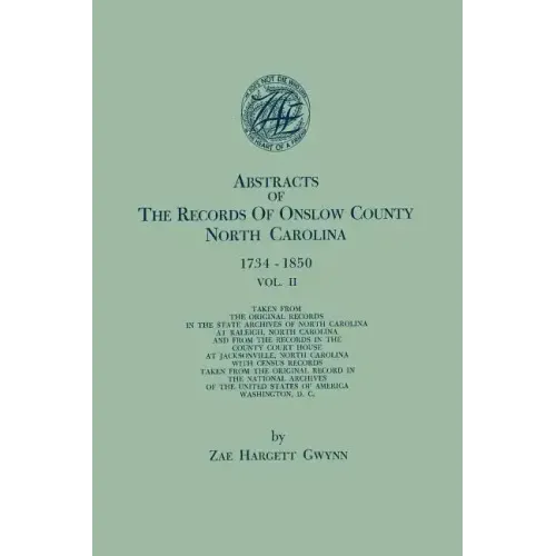 Abstracts of the Records of Onslow County, North Carolina, 1734-1850. in Two Volumes. Volume II