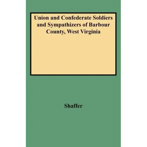 Union and Confederate Soldiers and Sympathizers of Barbour County, West Virginia