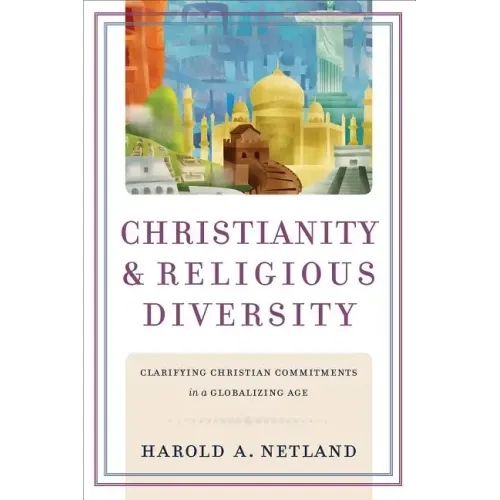 Christianity and Religious Diversity: Clarifying Christian Commitments in a Globalizing Age