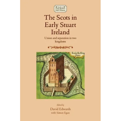 The Scots in Early Stuart Ireland: Union and Separation in Two Kingdoms