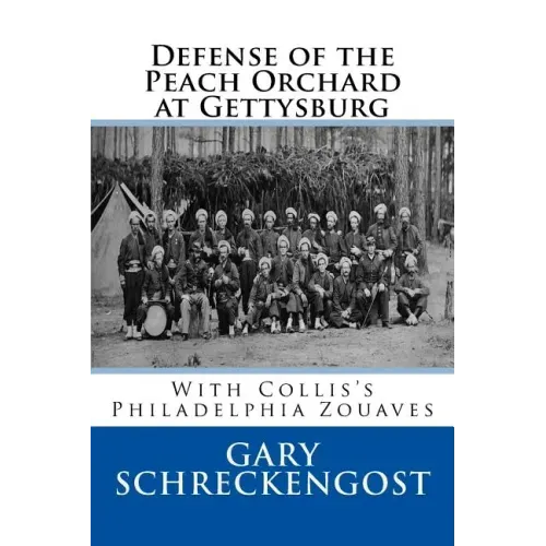 Defense of the Peach Orchard at Gettysburg: With Collis's Philadelphia Zouaves