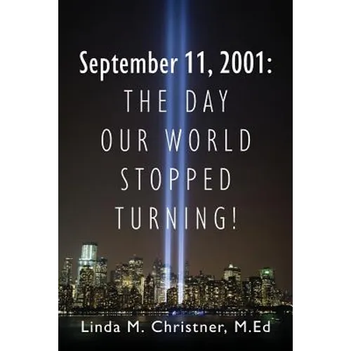 September 11, 2001: The Day Our World Stopped Turning!