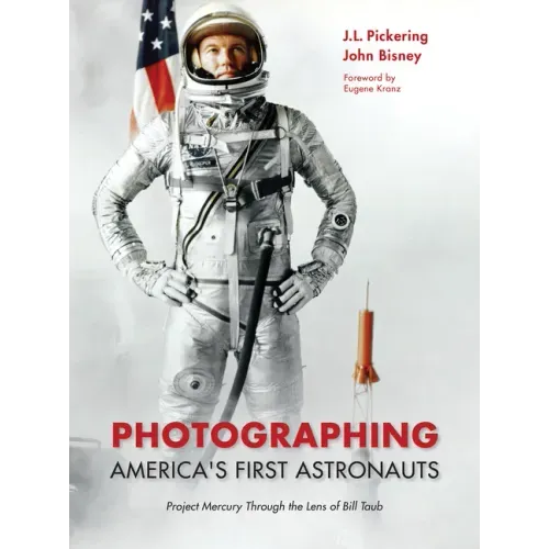 Photographing America's First Astronauts: Project Mercury Through the Lens of Bill Taub