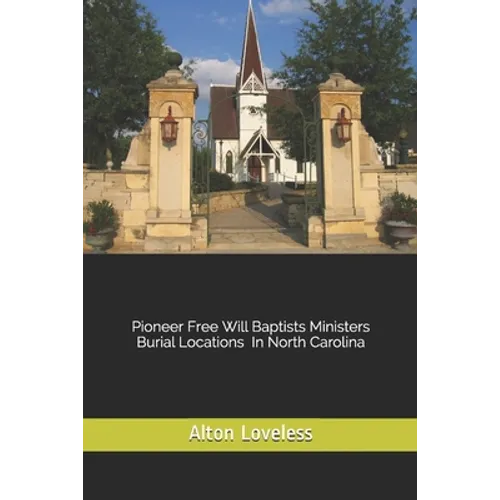 Pioneer Free Will Baptist Ministers Burial Locations in North Carolina