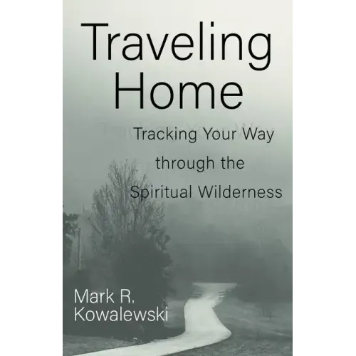 Traveling Home: Tracking Your Way Through the Spiritual Wilderness