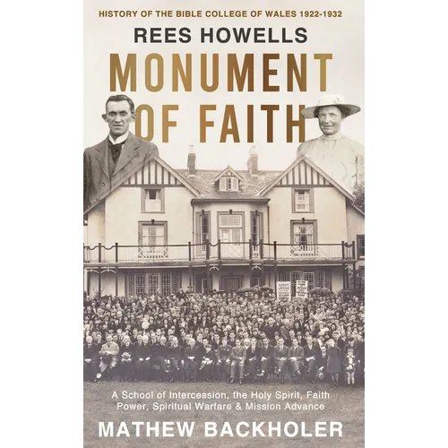 Rees Howells, Monument of Faith, History of The Bible College of Wales 1922-1932: A School of Intercession, the Holy Spirit, Faith, Power, Spiritual W