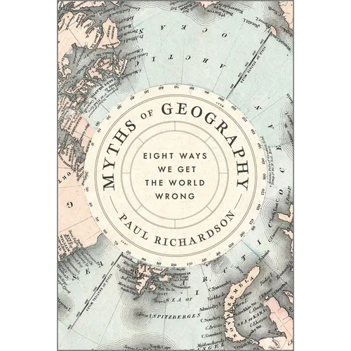Myths of Geography: Eight Ways We Get the World Wrong