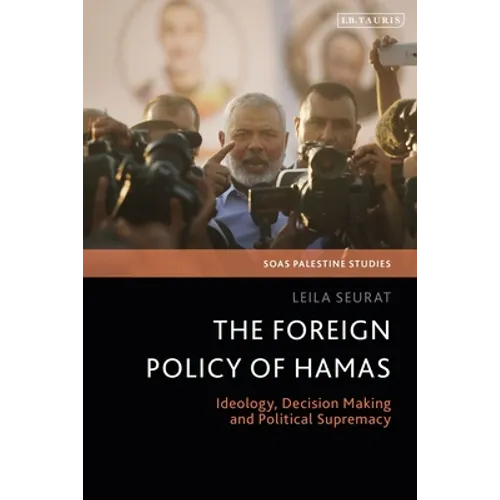 The Foreign Policy of Hamas: Ideology, Decision Making and Political Supremacy