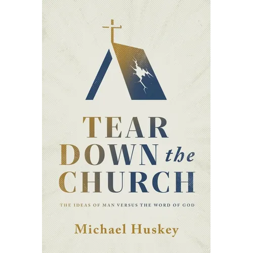 Tear Down the Church: The Ideas of Man Versus the Word of God