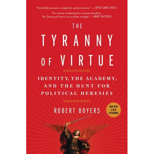 The Tyranny of Virtue: Identity, the Academy, and the Hunt for Political Heresies