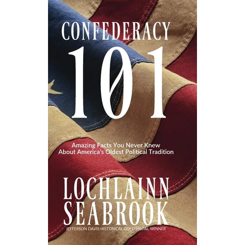 Confederacy 101: Amazing Facts You Never Knew About America's Oldest Political Tradition