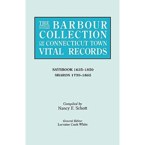 Barbour Collection of Connecticut Town Vital Records. Volume 38: Saybrook 1635-1850, Sharon 1739-1865