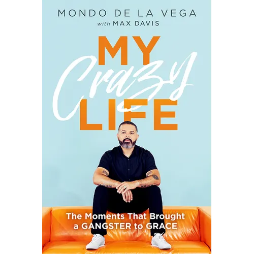 My Crazy Life: The Moments That Brought a Gangster to Grace