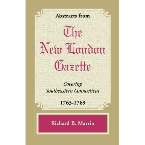 Abstracts from the New London Gazette Covering Southeastern Connecticut, 1763-1769