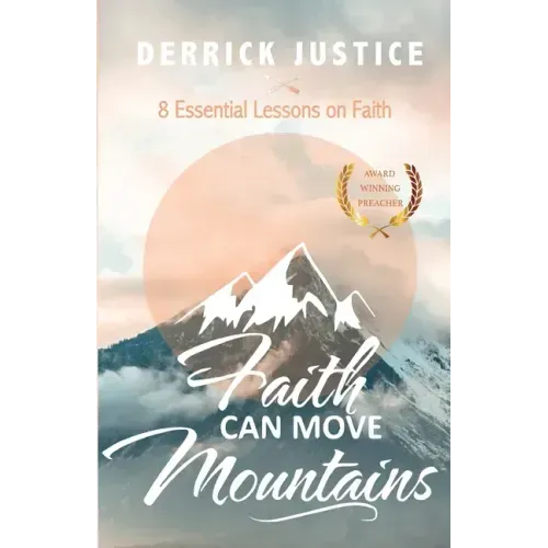 Faith Can Move Mountains: 8 Essential Lessons on Faith