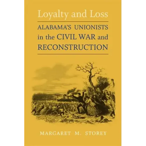 Loyalty and Loss: Alabama's Unionists in the Civil War and Reconstruction