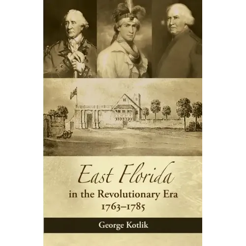 East Florida in the Revolutionary Era, 1763-1785