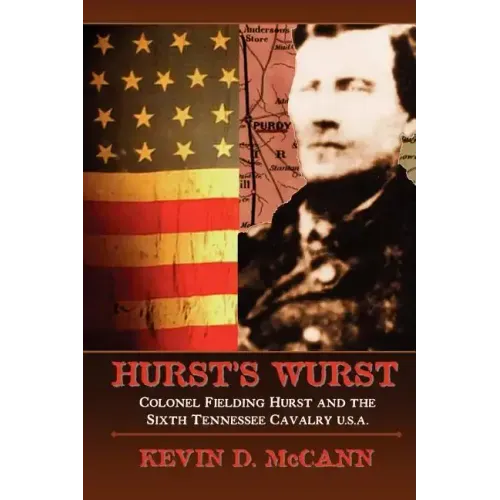 Hurst's Wurst: Colonel Fielding Hurst and the Sixth Tennessee Cavalry U.S.A.
